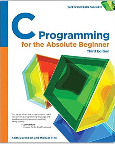 &quot;C Programming for the Absolute Beginner&quot; by Michael Vine