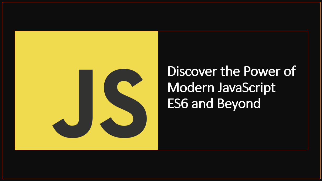 &quot;Unlocking the Potential of Modern JavaScript: Exploring ES6 and Beyond&quot;