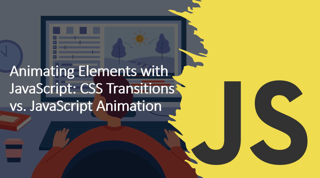 &quot;Choosing the Right Animation Technique: CSS Transitions vs. JavaScript Animation&quot;