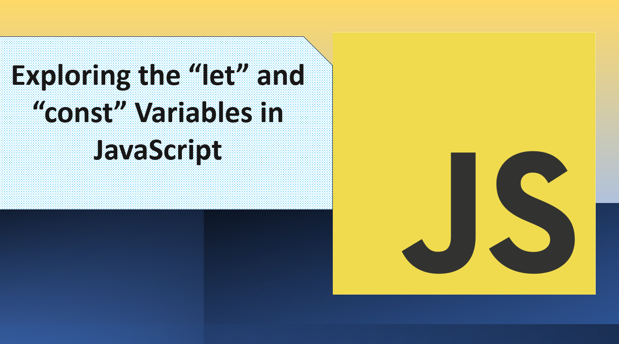 &quot;Exploring the &#39;let&#39; and &#39;const&#39; Variables in JavaScript&quot;