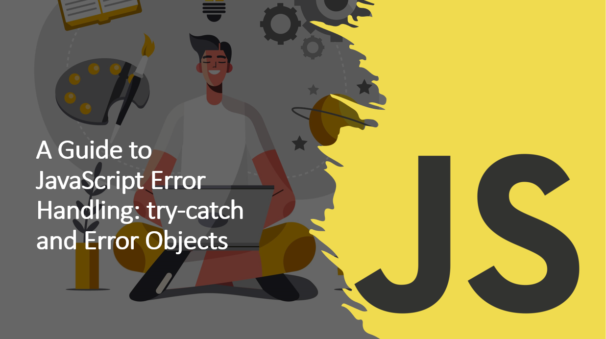 &quot;JavaScript Error Handling: A Guide to Try-Catch and Error Objects&quot;