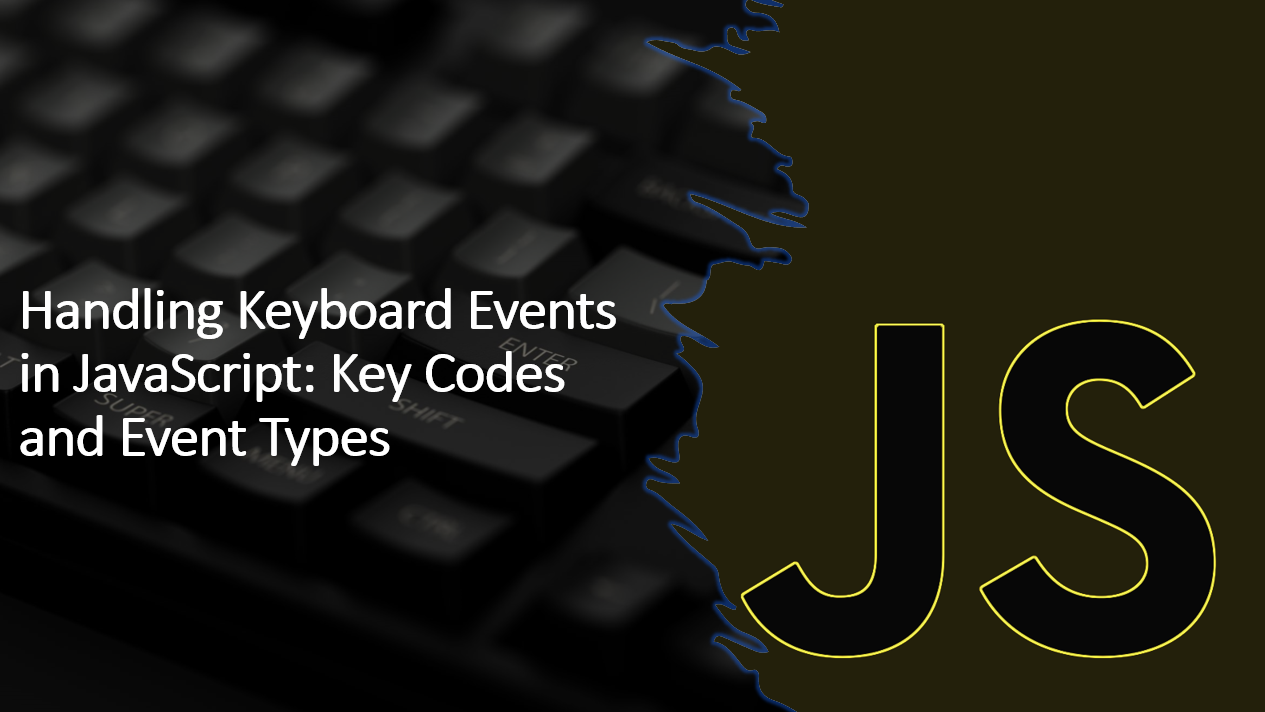 &quot;Handling Keyboard Events in JavaScript: Key Codes and Event Types&quot;