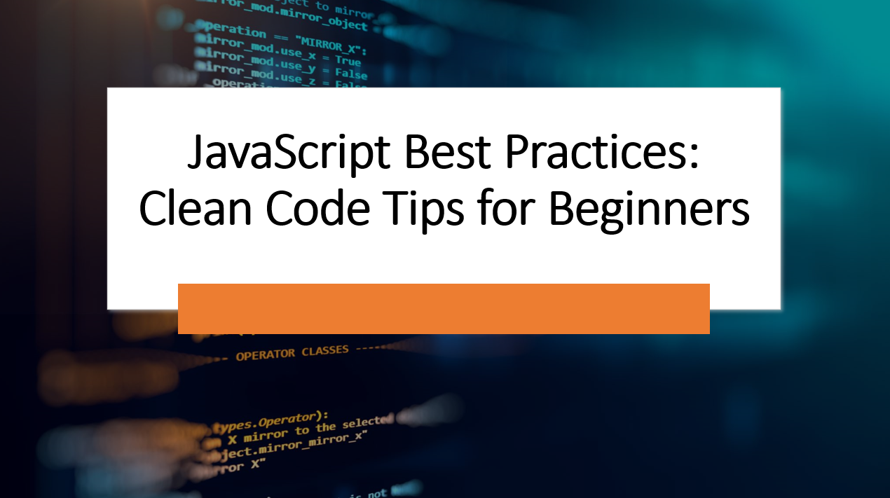 &quot;JavaScript Best Practices: Clean Code Tips for Beginners&quot;