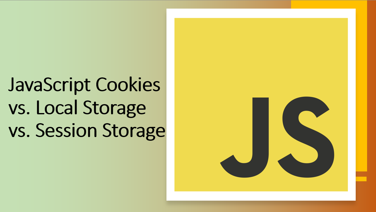 &quot;JavaScript Cookies vs. Local Storage vs. Session Storage&quot;