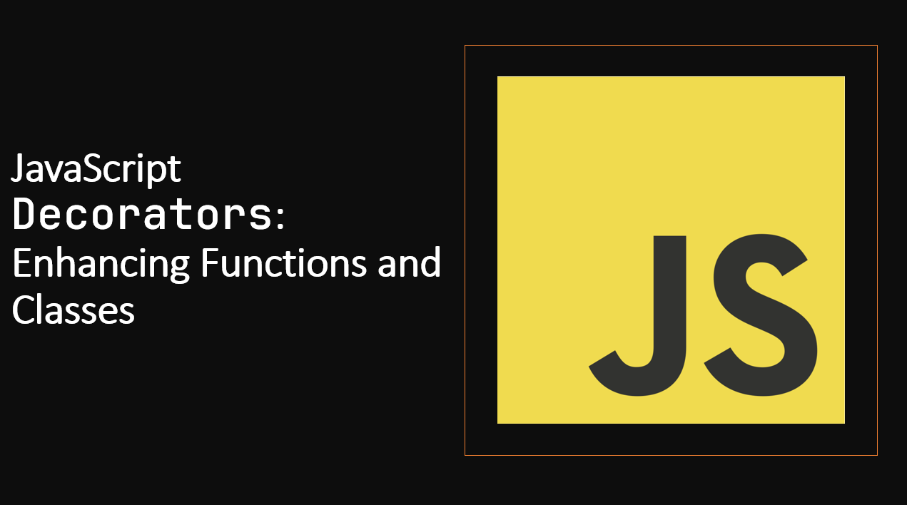 &quot;JavaScript Decorators: Enhancing Functions and Classes | Ultimate Guide&quot;