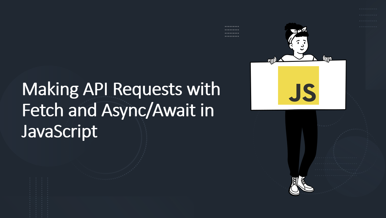 &quot;Master API Requests in JavaScript with Fetch and Async/Await&quot;